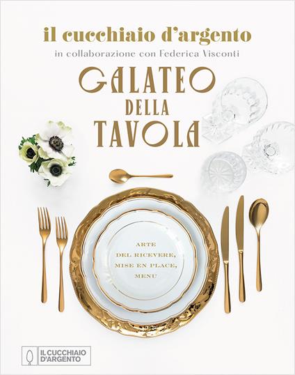 Il Cucchiaio d'Argento. Galateo della tavola. Arte del ricevere, mise en place, menu - Federica Visconti - copertina