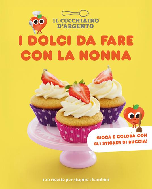 I dolci da fare con la nonna. 100 ricette per stupire i bambini - copertina