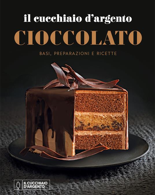 Il Cucchiaio d'Argento. Cioccolato. Basi, preparazioni e ricette - Libro -  Editoriale Domus - | Feltrinelli