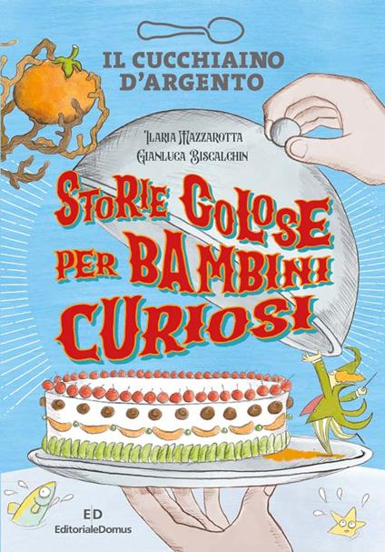 Il Cucchiaino d'Argento. Storie golose per bambini curiosi. Ediz. a colori - Ilaria Mazzarotta - copertina