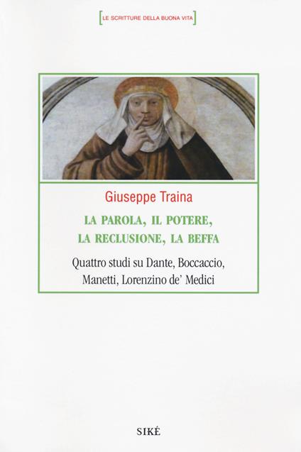 La parola, il potere, la reclusione, la beffa. Quattro studi su Dante, Boccaccio, Manetti, Lorenzino de' Medici - Giuseppe Traina - copertina