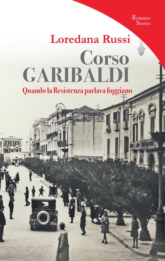 Corso Garibaldi. Quando la Resistenza parlava foggiano - Loredana Russi - copertina