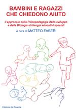 Bambini e ragazzi che chiedono aiuto. L'approccio della psicopedagogia dello sviluppo e della biologia ai bisogni educativi speciali