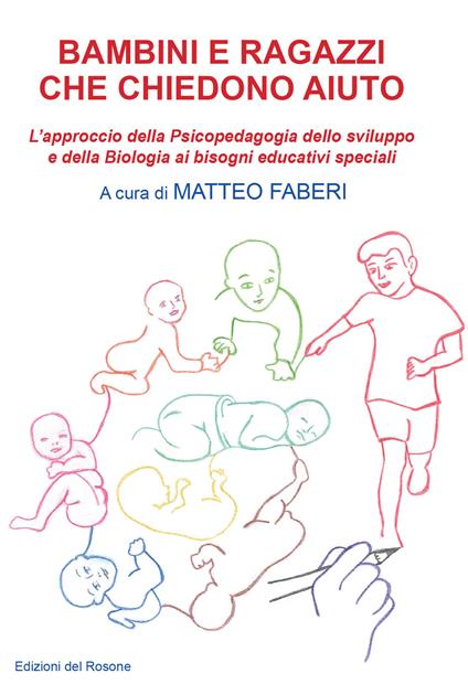 Bambini e ragazzi che chiedono aiuto. L'approccio della psicopedagogia dello sviluppo e della biologia ai bisogni educativi speciali - copertina