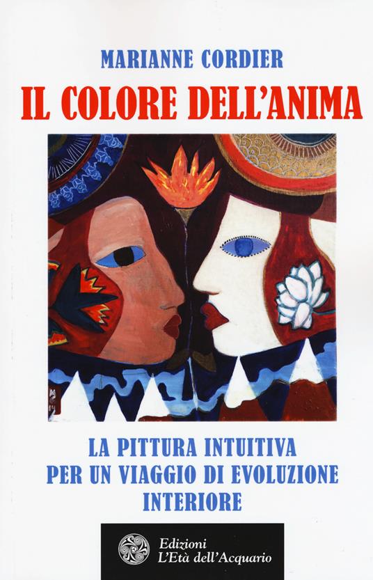 Il colore dell'anima. La pittura intuitiva per un viaggio di evoluzione interiore - Marianne Cordier - copertina