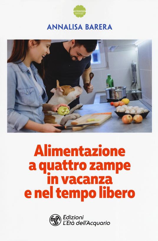 Alimentazione a 4 zampe in vacanza e nel tempo libero - Annalisa Barera - copertina