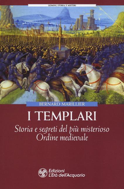 I Templari. Storia e segreti del più misterioso Ordine medievale - Bernard Marillier - copertina