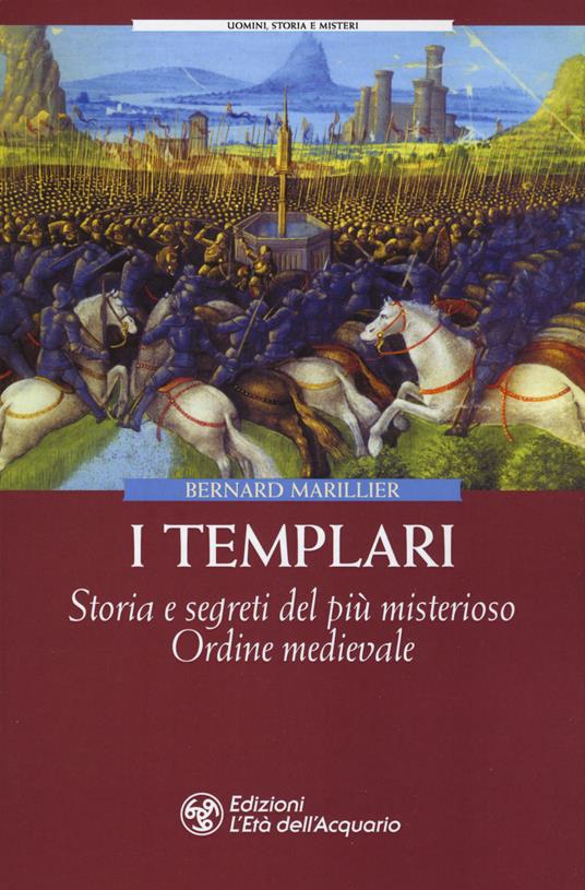 I Templari. Storia e segreti del più misterioso Ordine medievale - Bernard Marillier - copertina