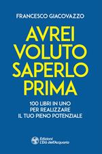 Avrei voluto saperlo prima. 100 libri in uno per realizzare il tuo pieno potenziale