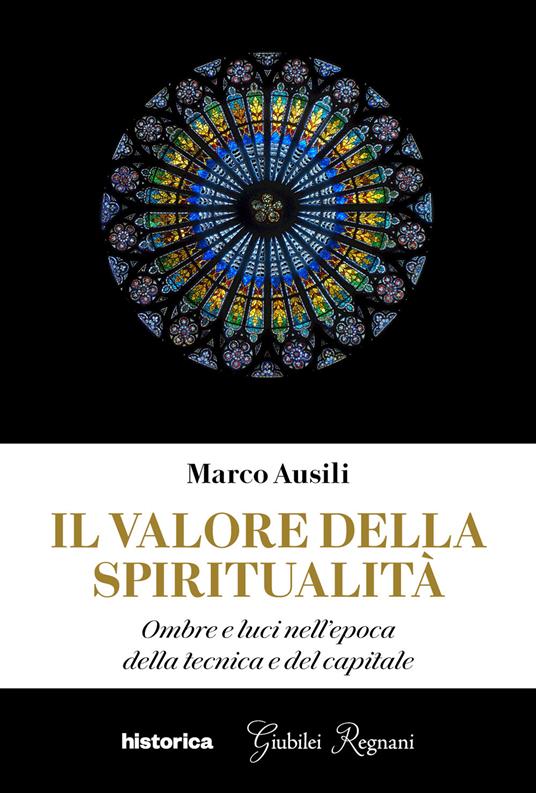 Il valore della spiritualità. Ombre e luci nell'epoca della tecnica e del capitale - Marco Ausili - copertina