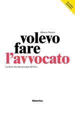 Volevo fare l'avvocato. La dura vita del principe del foro