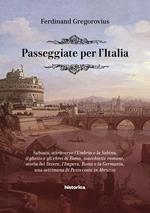 Passeggiate per l'Italia. Subiaco, attraverso l'Umbria e la Sabina, il ghetto e gli ebrei di Roma, macchiette romane, storia del Tevere, l'Impero, Roma e la Germania, una settimana di Pentecoste in Abruzzo