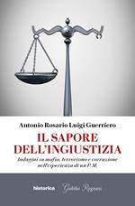 Il sapore dell'ingiustizia. Indagini su mafia, terrorismo e corruzione nell'esperienza di un P.M.