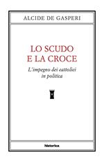 Lo scudo e la croce. L'impegno dei cattolici in politica