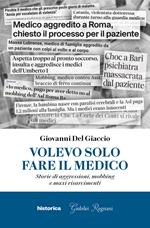 Volevo solo fare il medico. Storie di aggressioni, mobbing e maxi risarcimenti