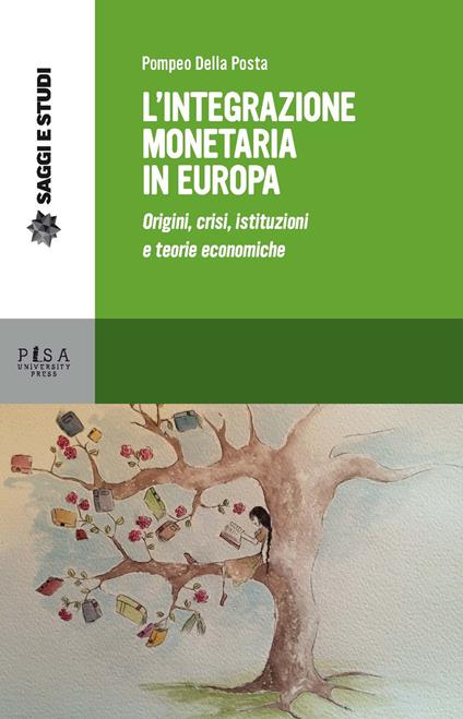 L' integrazione monetaria in Europa. Origini, crisi, istituzioni e teorie economiche - Pompeo Della Posta - copertina