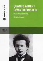 Quando Albert diventò Einstein. Gli anni italiani 1884-1902