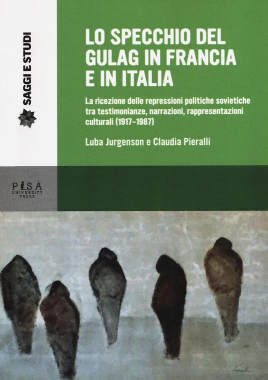 Lo specchio del gulag in Francia e in Italia. La ricezione delle repressioni politiche sovietiche tra testimonianze, narrazioni, rappresentazioni culturali (1917-1987) - copertina