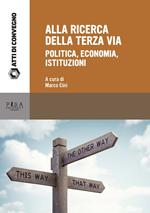 Alla ricerca della terza via. Politica, economia, istituzioni