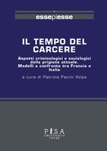 Il tempo del carcere. Aspetti criminologici e sociologici della prigione attuale. Modelli a confronto tra Francia e Italia