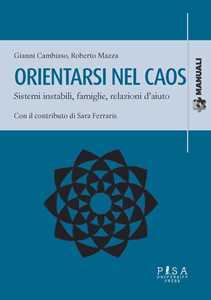 Libro Orientarsi nel caos. Sistemi instabili, famiglie e relazioni d'aiuto Gianni Cambiaso Roberto Mazza