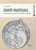 Dante inattuale. Studi sul testo e sulla fortuna della Commedia