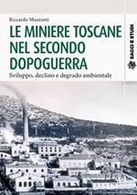 Le miniere toscane nel secondo dopoguerra. Sviluppo, declino e degrado ambientale