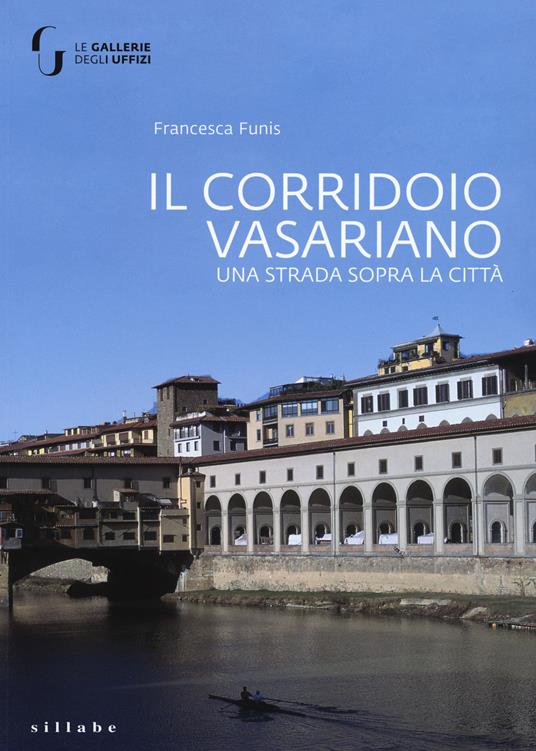 Il corridoio vasariano. Una strada sopra la città. Ediz. illustrata - Francesca Funis - copertina