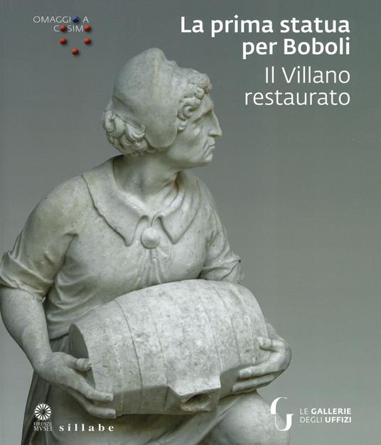 La prima statua per Boboli. Il Villano restaurato. Omaggio a Cosimo. Ediz. illustrata - copertina