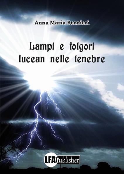 Lampi e folgori lucean nelle tenebre - Anna Maria Bernieri - copertina