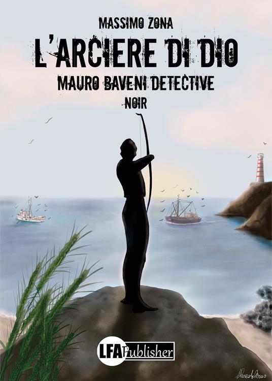 L'arciere di Dio. Mauro Baveni Detective - Massimo Zona - copertina