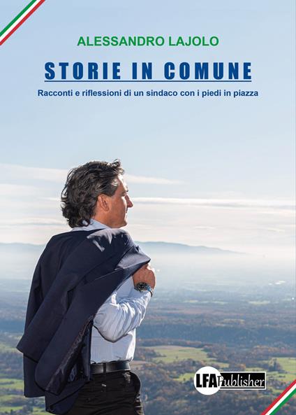 Storie in Comune. Racconti e riflessioni di un sindaco con i piedi in piazza - Alessandro Lajolo - copertina