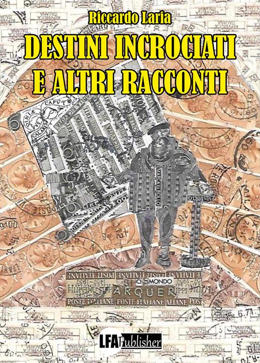 Destini incrociati e altri racconti - Riccardo Laria - copertina