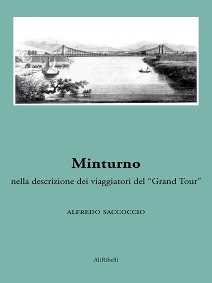 Minturno nella descrizione dei viaggiatori del «Grand Tour» - Alfredo Saccoccio - ebook