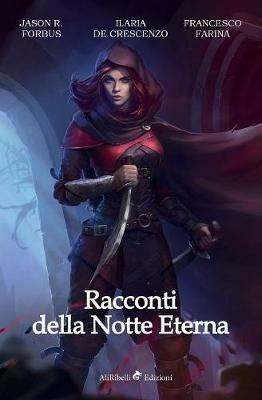 Racconti della notte eterna - Jason R. Forbus,Ilaria De Crescenzo,Francesco Farina - copertina