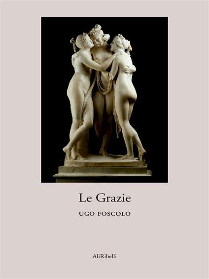 Le grazie - Ugo Foscolo - ebook