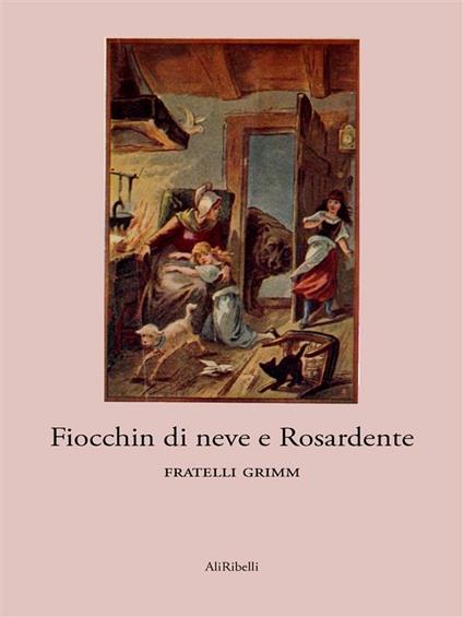 Fiocchin di neve e Rosardente - Jacob Grimm,Wilhelm Grimm - ebook