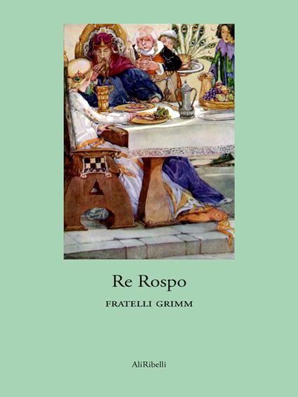 Re Rospo - Jacob Grimm,Wilhelm Grimm - ebook