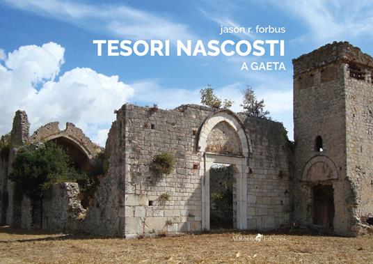 Tesori nascosti a Gaeta. Ediz. illustrata - Jason Ray Forbus - copertina