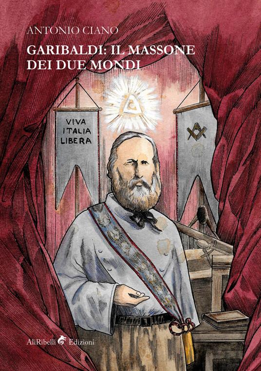Garibaldi: il massone dei due mondi - Ciano, Antonio - Ebook - EPUB2 con  Adobe DRM | laFeltrinelli