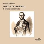 Tore 'e Crescienzo. Il primo camorrista