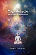 Yoga del Sole. Manuale di pratica e teoria