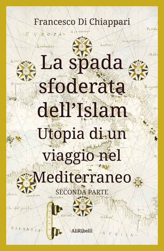 La spada sfoderata dell'Islam. Utopia di un viaggio nel Mediterraneo. Vol.  2 - Di Chiappari, Francesco - Ebook - EPUB2 con Adobe DRM | laFeltrinelli