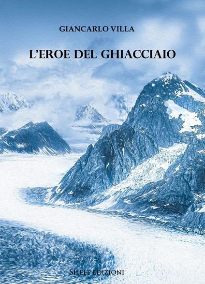 L'eroe del ghiacciaio - Giancarlo Villa - copertina