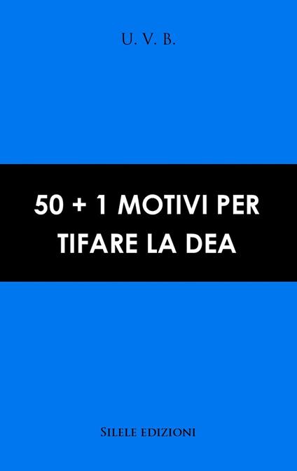 50+1 motivi per tifare la Dea - U.V.B. - copertina