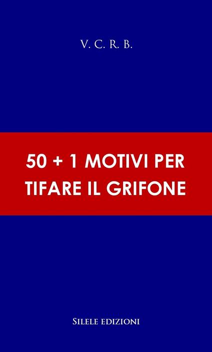 50+1 motivi per tifare il grifone - V.C.R.B. - copertina