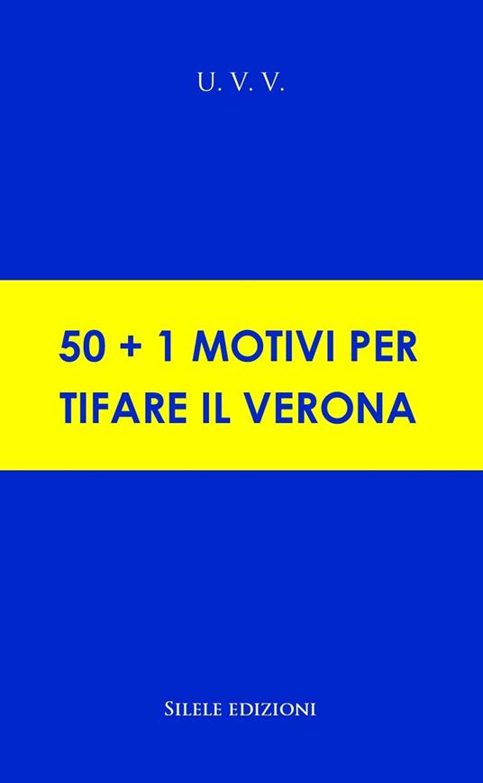 50+1 motivi per tifare il Verona - U.V.V. - copertina