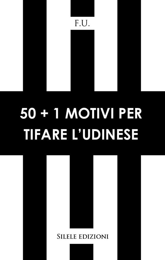 50+1 motivi per tifare l'Udinese - F.u. - copertina