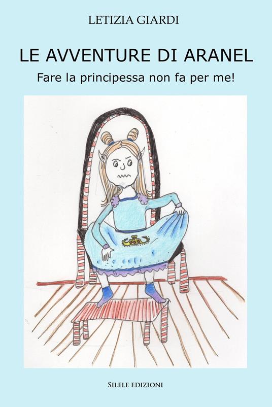 Le avventure di aranel - fare la principessa non fa per me! - Letizia Giardi - copertina