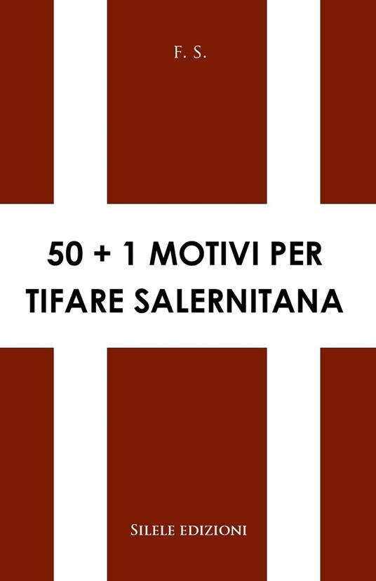 50+1 motivi per tifare Salernitana - F.S. - copertina